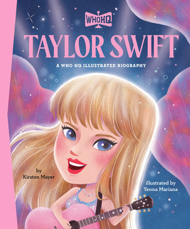 Taylor Swift: A Who HQ Illustrated Biography by Kirsten Mayer and Who HQ, illustrated by Yenna Mariana