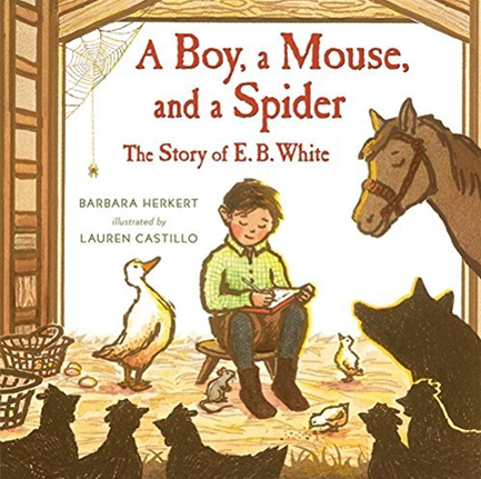 A BOY, A MOUSE, AND A SPIDER–THE STORY OF E. B. WHITE