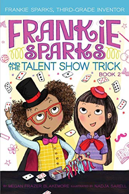 FRANKIE SPARKS AND THE TALENT SHOW TRICK (FRANKIE SPARKS, THIRD-GRADE INVENTOR, BK. 2)