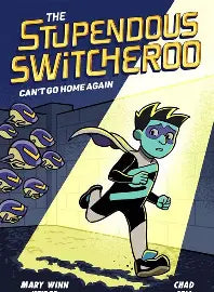Can't Go Home Again (The Stupendous Switcheroo, Bk. 3)