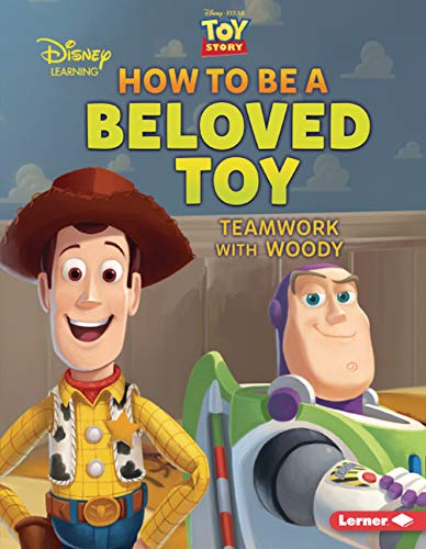 HOW TO BE A BELOVED TOY: TEAMWORK WITH WOODY (DISNEY/PIXAR TOY STORY – DISNEY LEARNING)