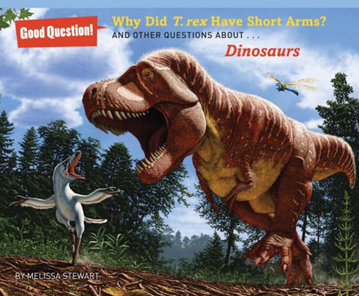 WHY DOES T. REX HAVE SUCH SHORT ARMS? AND OTHER QUESTIONS ABOUT…DINOSAURS