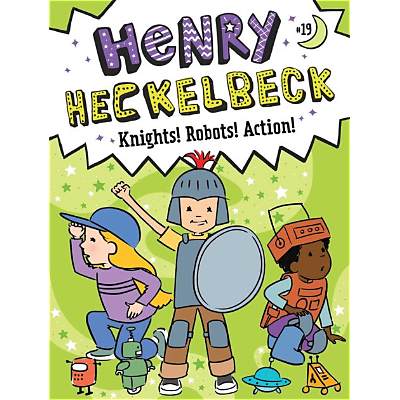 Henry Heckelbeck Knights! Robots! Action! (Henry Heckelbeck, Bk. 19)