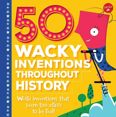 50 WACKY INVENTIONS THROUGHOUT HISTORY