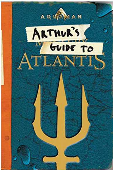 ARTHUR’S GUIDE TO ATLANTIS (AQUAMAN)