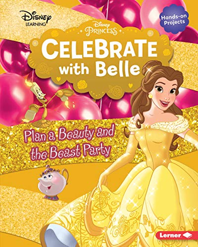 CELEBRATE WITH BELLE: PLAN A BEAUTY AND THE BEAST PARTY (DISNEY PRINCESS CELEBRATIONS – DISNEY LEARNING)