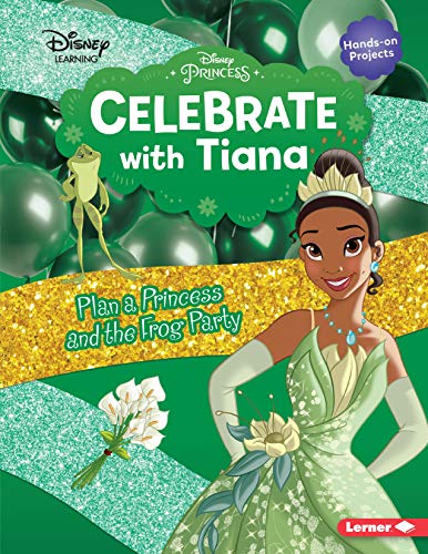 CELEBRATE WITH TIANA: PLAN A PRINCESS AND THE FROG PARTY (DISNEY PRINCESS – DISNEY LEARNING)