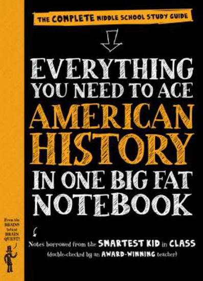 EVERYTHING YOU NEED TO ACE AMERICAN HISTORY IN ONE BIG FAT NOTEBOOK: THE COMPLETE MIDDLE SCHOOL STUDY GUIDE (BIG FAT NOTEBOOKS)