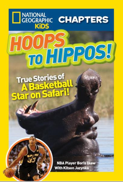 HOOPS TO HIPPOS! TRUE STORIES OF A BASKETBALL STAR ON SAFARI! (NATIONAL GEOGRAPHIC KIDS CHAPTERS)