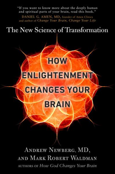 HOW ENLIGHTENMENT CHANGES YOUR BRAIN: THE NEW SCIENCE OF TRANSFORMATION