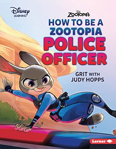 HOW TO BE A ZOOTOPIA POLICE OFFICER: GRIT WITH JUDY HOPPS (DISNEY ZOOTOPIA – DISNEY LEARNING)