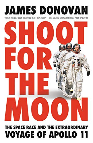 SHOOT FOR THE MOON: THE SPACE RACE AND THE EXTRAORDINARY VOYAGE OF APOLLO 11