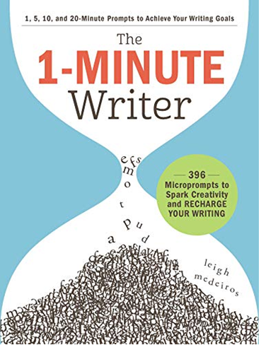 THE 1-MINUTE WRITER: 396 MICROPROMPTS TO SPARK CREATIVITY AND RECHARGE YOUR WRITING