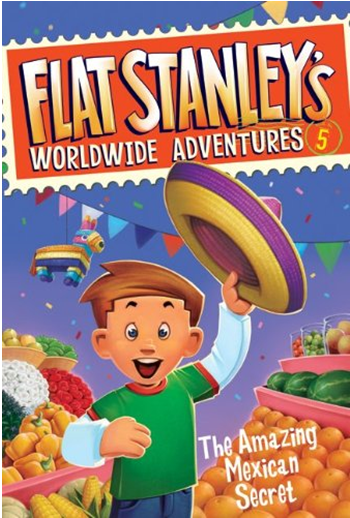 THE AMAZING MEXICAN SECRET (FLAT STANLEY’S WORLDWIDE ADVENTURES, BK. 5)