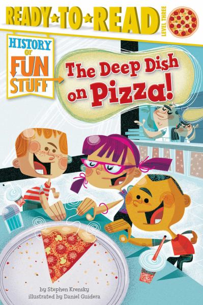 THE DEEP DISH ON PIZZA! (HISTORY OF FUN STUFF, READY-TO-READ! LEVEL 3)