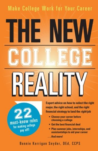 THE NEW COLLEGE REALITY: MAKE COLLEGE WORK FOR YOUR CAREER