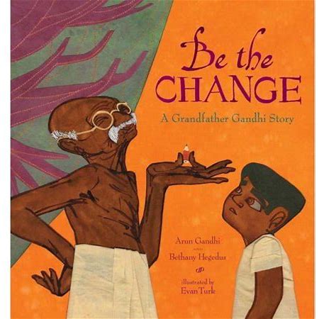 Be The Change: A Grandfather Gandhi Story