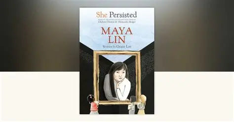 She Persisted: Maya Lin by Grace Lin and Chelsea Clinton
